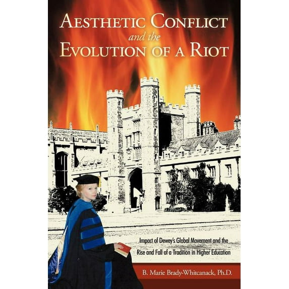 Aesthetic Conflict and the Evolution of a Riot: Impact of Dewey's Global Movement and the Rise and Fall of a Tradition i, (Paperback)