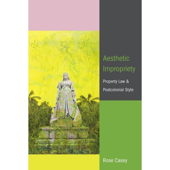 Aesthetic Impropriety: Property Law and Postcolonial Style, (Paperback)