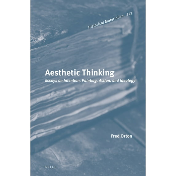 Historical Materialism Book Aesthetic Thinking: Essays on Intention, Painting, Action, and Ideology, Book 247, (Hardcover)