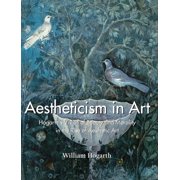 Aestheticism in Art Hogarth's Vision of Beauty and Morality in the Rise of Aesthetic Art, Hardcover