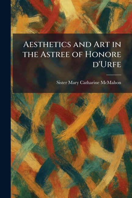 Aesthetics and Art in the Astree of Honore D'Urfe, (Paperback)