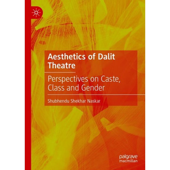 Aesthetics of Dalit Theatre: Perspectives on Caste, Class and Gender, (Hardcover)