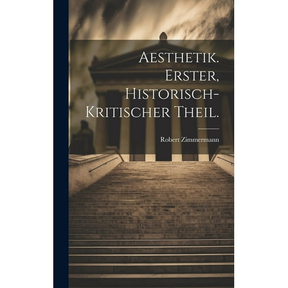 Aesthetik. Erster, historisch-kritischer Theil. (Hardcover)