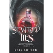 Aeterna Chronicles Severed Ties A YA science fantasy prequel novel to the Aeterna Chronicles, Book 8, Paperback