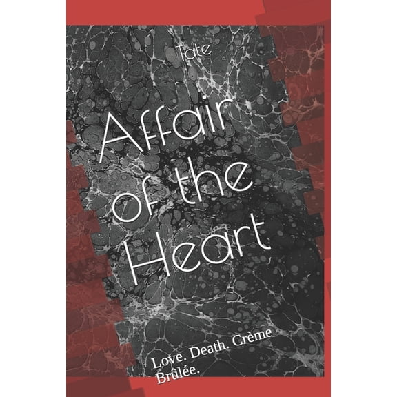 Affair of the Heart: Love. Death. Crme Brle. Paperback 1686672284 9781686672286 Tate