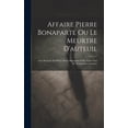 thumbnail image 1 of Affaire Pierre Bonaparte Ou Le Meurtre D'auteuil: Avec Portraits Du Prince Pierre Bonaparte & De Victor Noir Et Nombreus, (Hardcover), 1 of 1