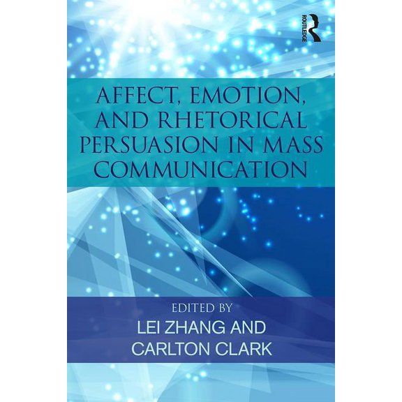 Affect, Emotion, and Rhetorical Persuasion in Mass Communication, (Paperback)