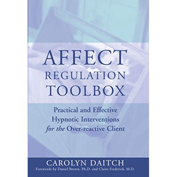Pre-Owned Affect Regulation Toolbox: Practical and Effective Hypnotic Interventions for the Over-Reactive Client (Hardcover) 0393704955 9780393704952