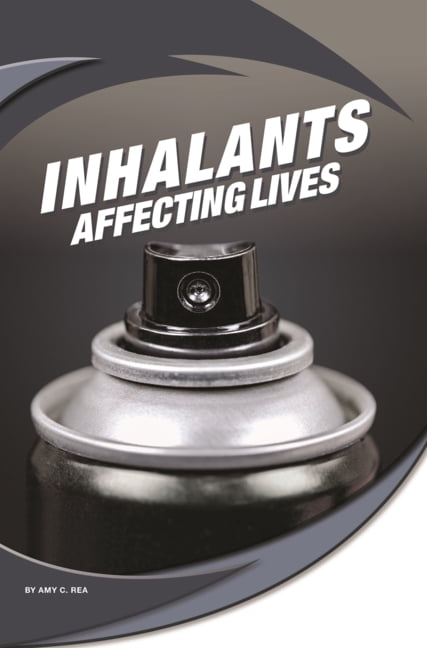 Affecting Lives: Drugs and Addiction Inhalants: Affecting Lives, (Hardcover)
