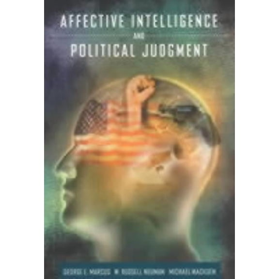 Affective Intelligence and Political Judgment (Paperback)
