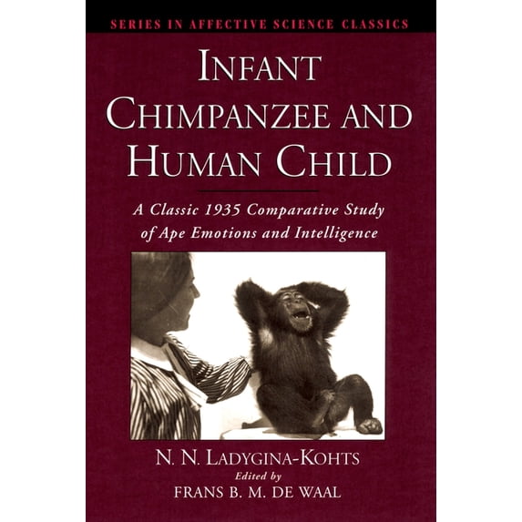 Affective Science Infant Chimpanzee and Human Child: A Classic 1935 Comparative Study of Ape Emotions and Intelligence, (Hardcover)