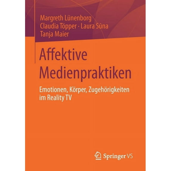 Affektive Medienpraktiken: Emotionen, Körper, Zugehörigkeiten Im Reality TV, (Paperback)