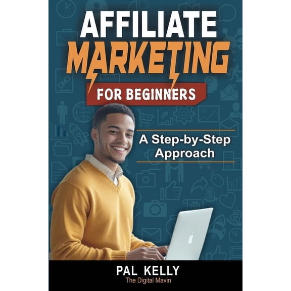Affiliate Marketing For Beginners: A Step-by-Step Approach, (Paperback)