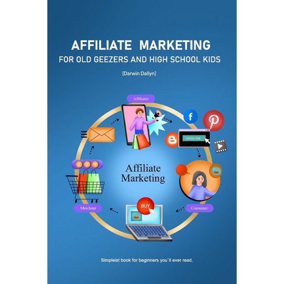 Affiliate Marketing : For Old Geezers and High School Kids (Paperback)