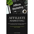 thumbnail image 1 of Affiliate Marketing: Joining Top Affiliate Networks And Programs, Managing Ads, And Generating Traffic: The Complete Gui, (Paperback), 1 of 1