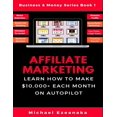 thumbnail image 1 of Affiliate Marketing: Learn How to Make $10,000+ Each Month on Autopilot. Business Money Series Paperback 1984978888 9781984978882 Michael Ezeanaka, 1 of 1