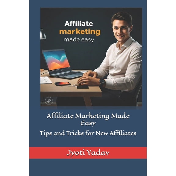 Affiliate Marketing Made Easy: Tips and Tricks for New Affiliates, (Paperback)