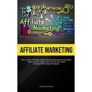 Affiliate Marketing How To Start A Profitable Affiliate Marketing Business And Generate Passive Income Online, Build Yo, Paperback