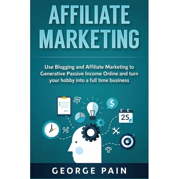 Affiliate Marketing: Use Blogging and Affiliate Marketing to Generative Passive Income Online and turn your hobby into a, (Hardcover)