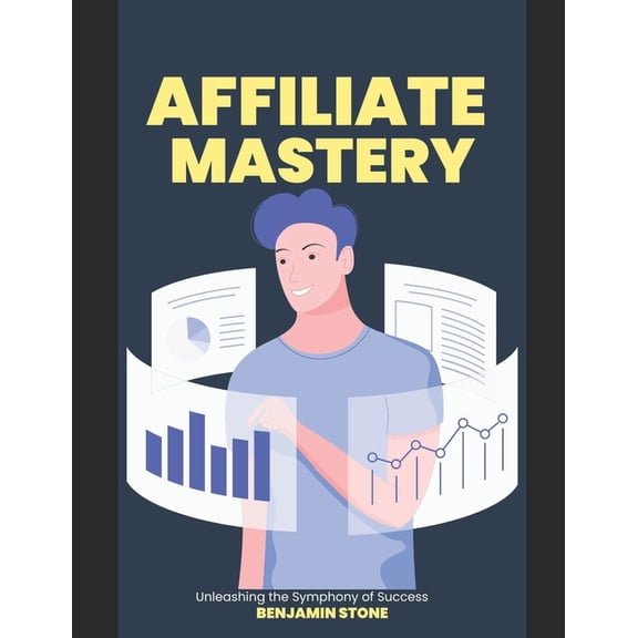 Affiliate Mastery : Unleashing the Symphony of Success (Paperback)
