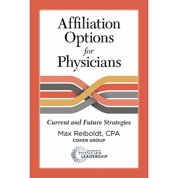 Affiliation Options for Physicians: Current and Future Strategies, (Paperback)