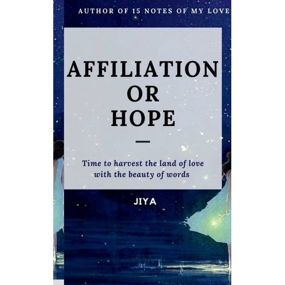 Affiliation or Hope: Time to harvest the land of love with the beauty of words, (Paperback)