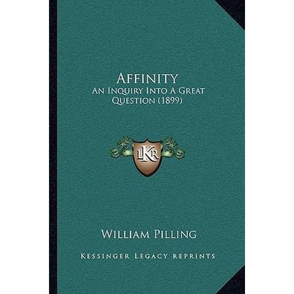 Affinity: An Inquiry Into a Great Question (1899) Paperback