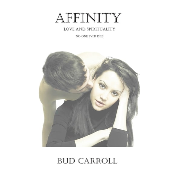 Affinity: Love and Spirituality - No one ever dies, (Paperback)
