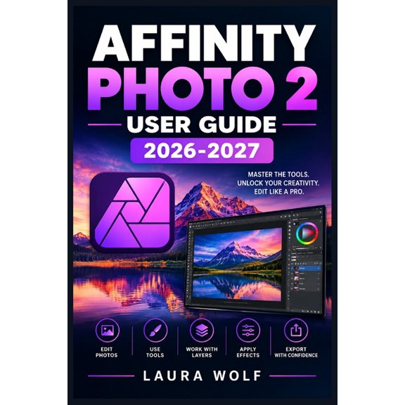 Affinity Photo 2 User Guide 2026- 2027: Die praktische Schritt-fr-Schritt-Anleitung fr Bildbearbeitung, RAW-Entwicklun, (Paperback)