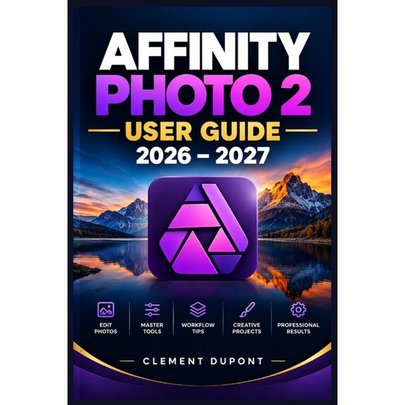 Affinity Photo 2 User Guide 2026-2027: Guide pratique en franais: retouche photo, RAW, calques, masques, compositing et, (Paperback)