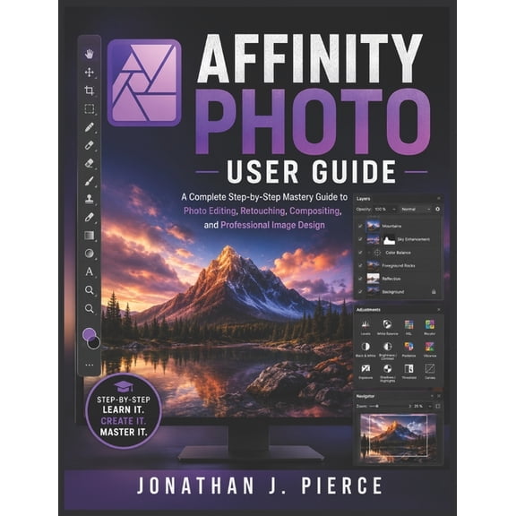 Smartstart User Guides Affinity Photo User Guide: A Complete Step-by-Step Mastery Guide to Photo Editing, Retouching, Compositing, and Professi, (Paperback)