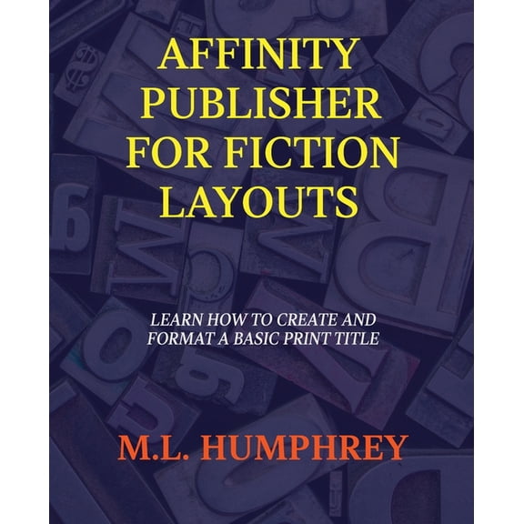 Affinity Publisher for Self-Publishing Affinity Publisher for Fiction Layouts, Book 1, (Paperback)