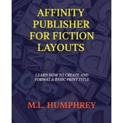 Affinity Publisher for Self-Publishing Affinity Publisher for Fiction Layouts, Book 1, Paperback
