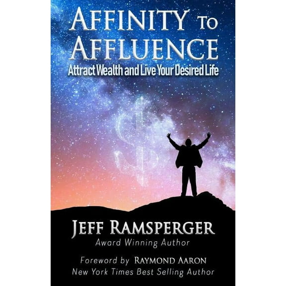 Affinity To Affluence: Attract Wealth and Live Your Desired Life (Paperback)