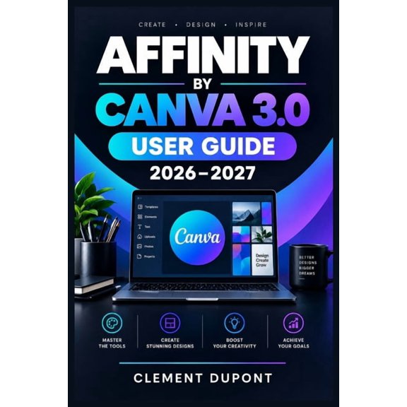Affinity by Canva 3.0 User Guide 2026-2027: Guide pratique en franais pour matriser la cration vectorielle, la retouc, (Paperback)