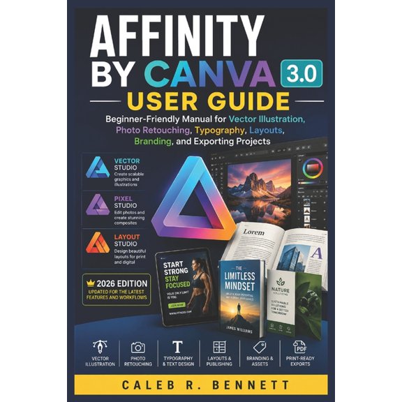 Affinity by Canva 3.0 User Guide: Beginner-Friendly Manual for Vector Illustration, Photo Retouching, Typography, Layout, (Paperback)