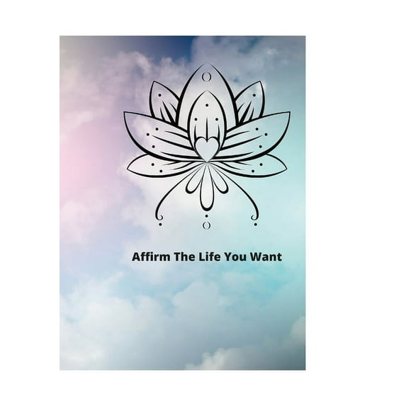 Affirm The Life You Want Paperback 1794757961 9781794757967 Nicole Egland