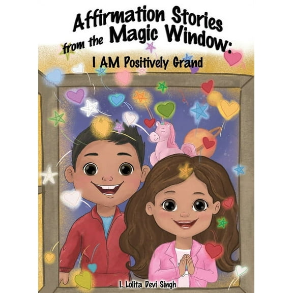 Affirmation Stories from the Magic Window: I AM Positively Grand, (Hardcover)