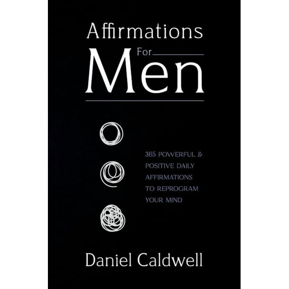 Affirmations For Men: 365 Powerful & Positive Daily Affirmations to Reprogram your Mind, (Paperback)