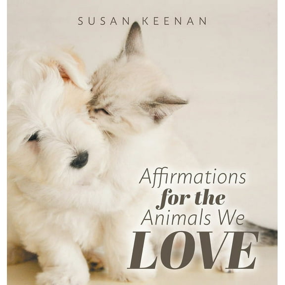 Affirmations For the Animals We Love, (Hardcover)