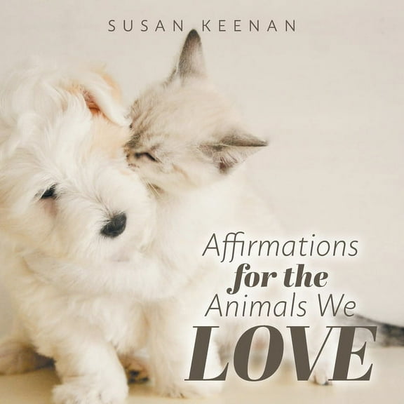 Affirmations For the Animals We Love, (Paperback)