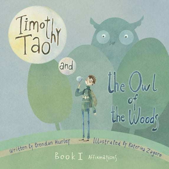 Affirmations: Timothy Tao and the Owl of the Woods (Affirmations) : Empowering Kids with Mindful Tools for Mindful Living (Series #1) (Paperback)