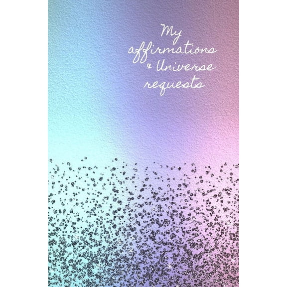 My Affirmations & Universe Requests: Record & track your daily affirmations and sending out requests to the universe. Calming pastel rainbow design (Paperback)