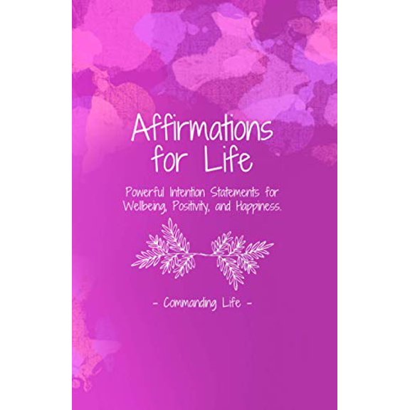 Pre-Owned Affirmations for Life: Powerful Intention Statements for Wellbeing, Positivity, and Happiness (Paperback) 173254008X 9781732540088