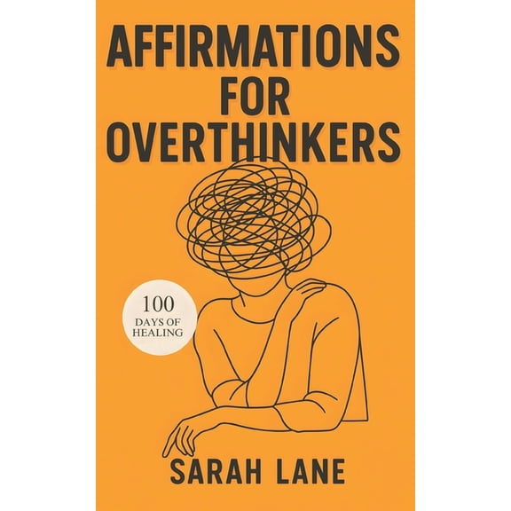Affirmations for Overthinkers: Daily Mindset Shifts to Quiet Mental Chatter, Embrace Clarity, and Reclaim Inner Peace, (Paperback)