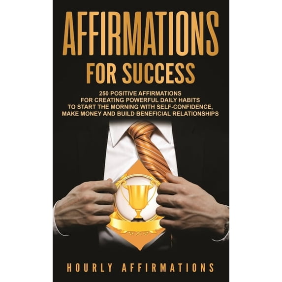 Affirmations for Success: 250 Positive Affirmations for Creating ...