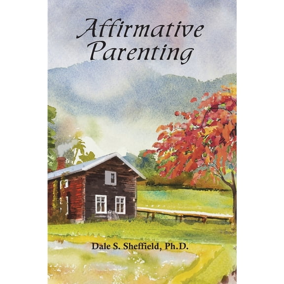 Affirmative Parenting (Paperback) by Dale Sheffield