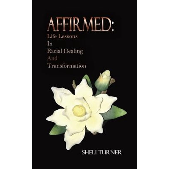 Pre-Owned Affirmed: Life Lessons In Racial Healing And Transformation (Paperback) 173258060X 9781732580602