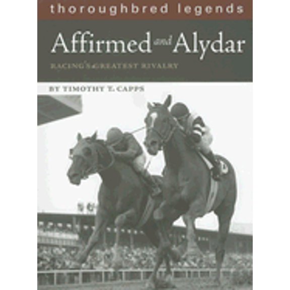 Pre-Owned Affirmed and Alydar: Racing's Greatest Rivalry (Paperback) 1581501544 9781581501544