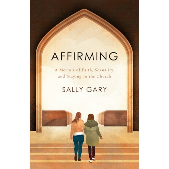 Affirming: A Memoir of Faith, Sexuality, and Staying in the Church, (Paperback)